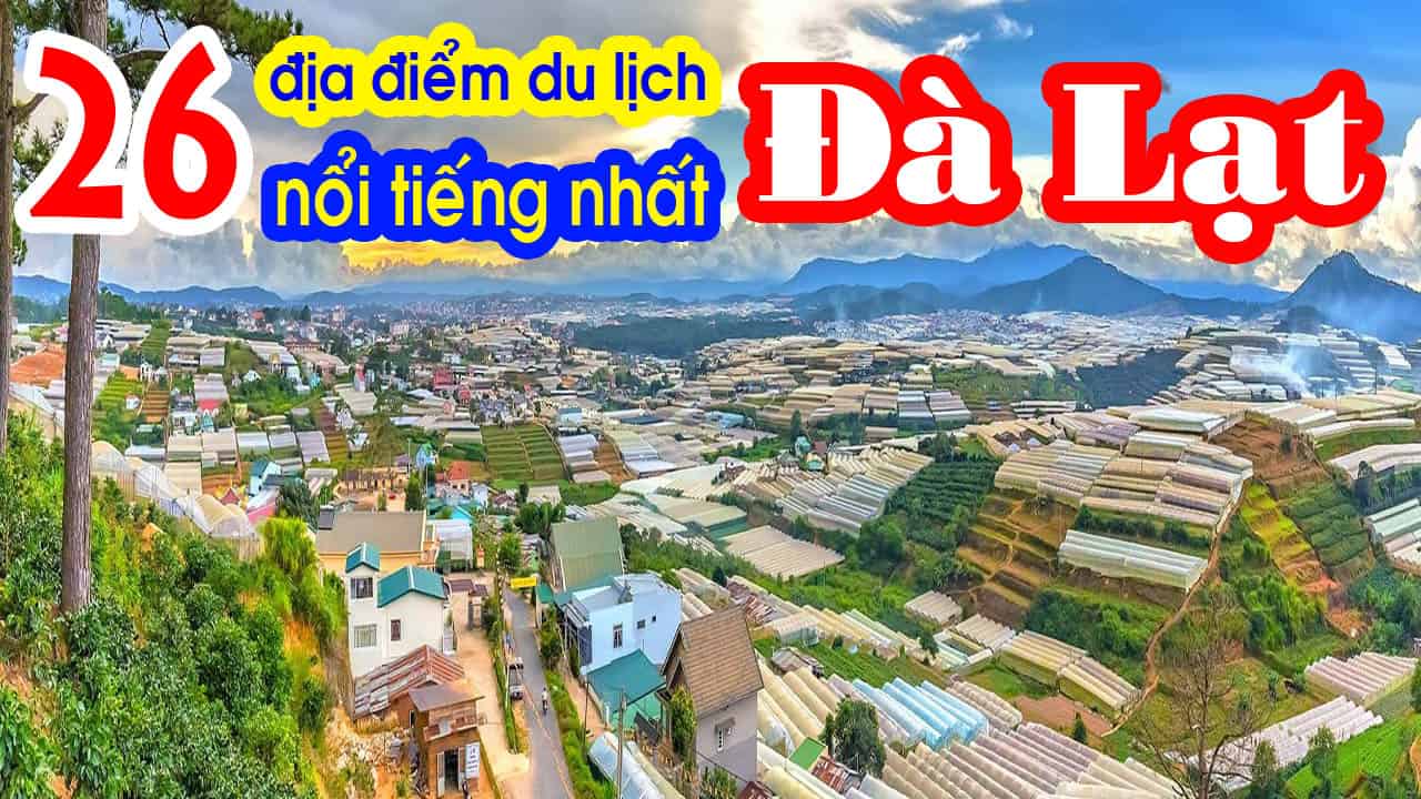 Bỏ túi ngay 26 địa điểm du lịch ĐÀ LẠT dễ gây thương nhớ