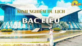 Hướng Dẫn Đi Du Lịch Bạc Liêu Tự Túc , Phượt , Bụi Chi Tiết Nhất