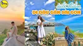 Top 9 địa điểm du lịch cuối tuần gần Sài Gòn cho cặp đôi đi vui nhất